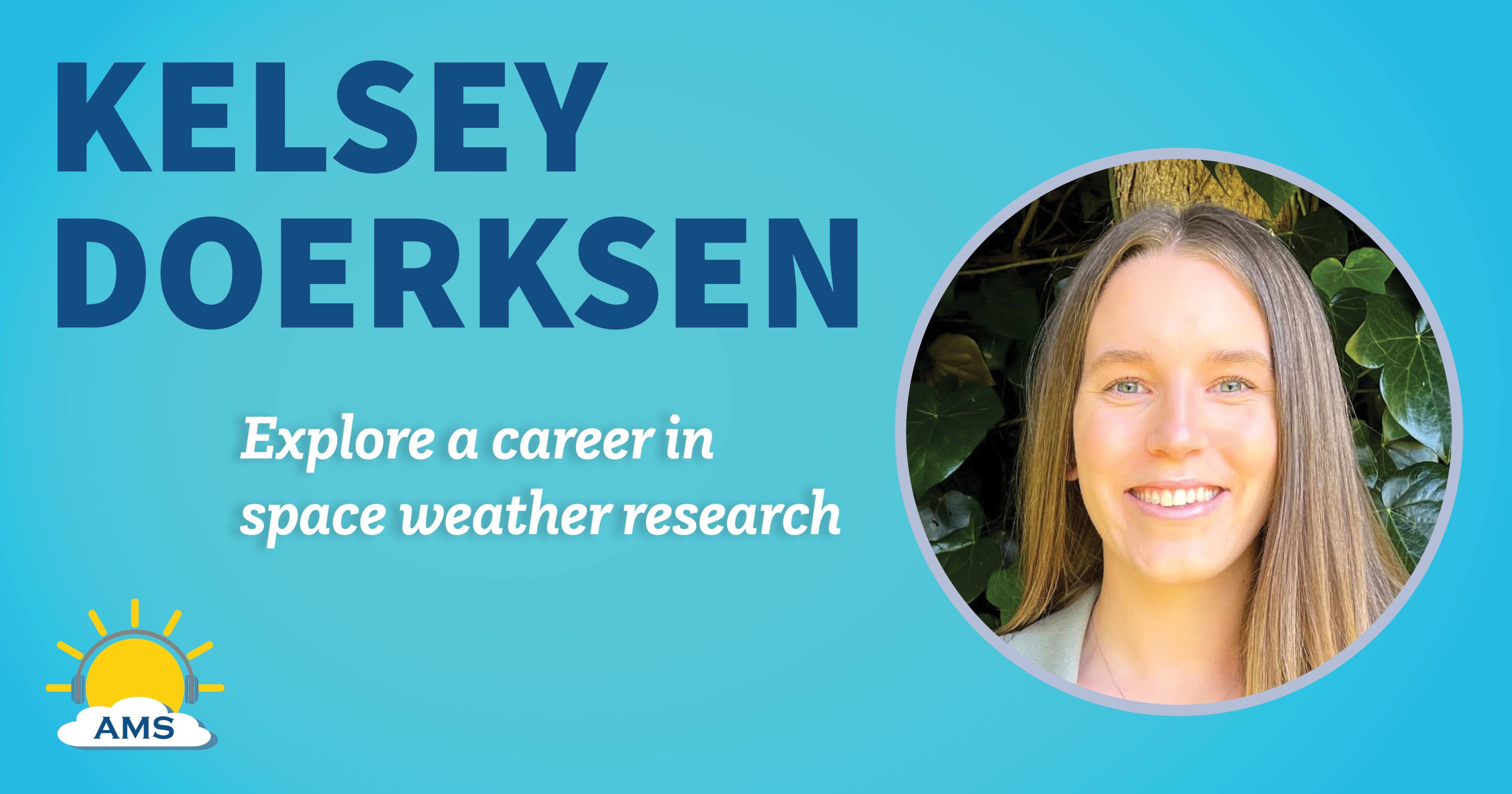 kelsey doerksen headshot graphic with teaser text that reads &quotexplore a career in space weather research"